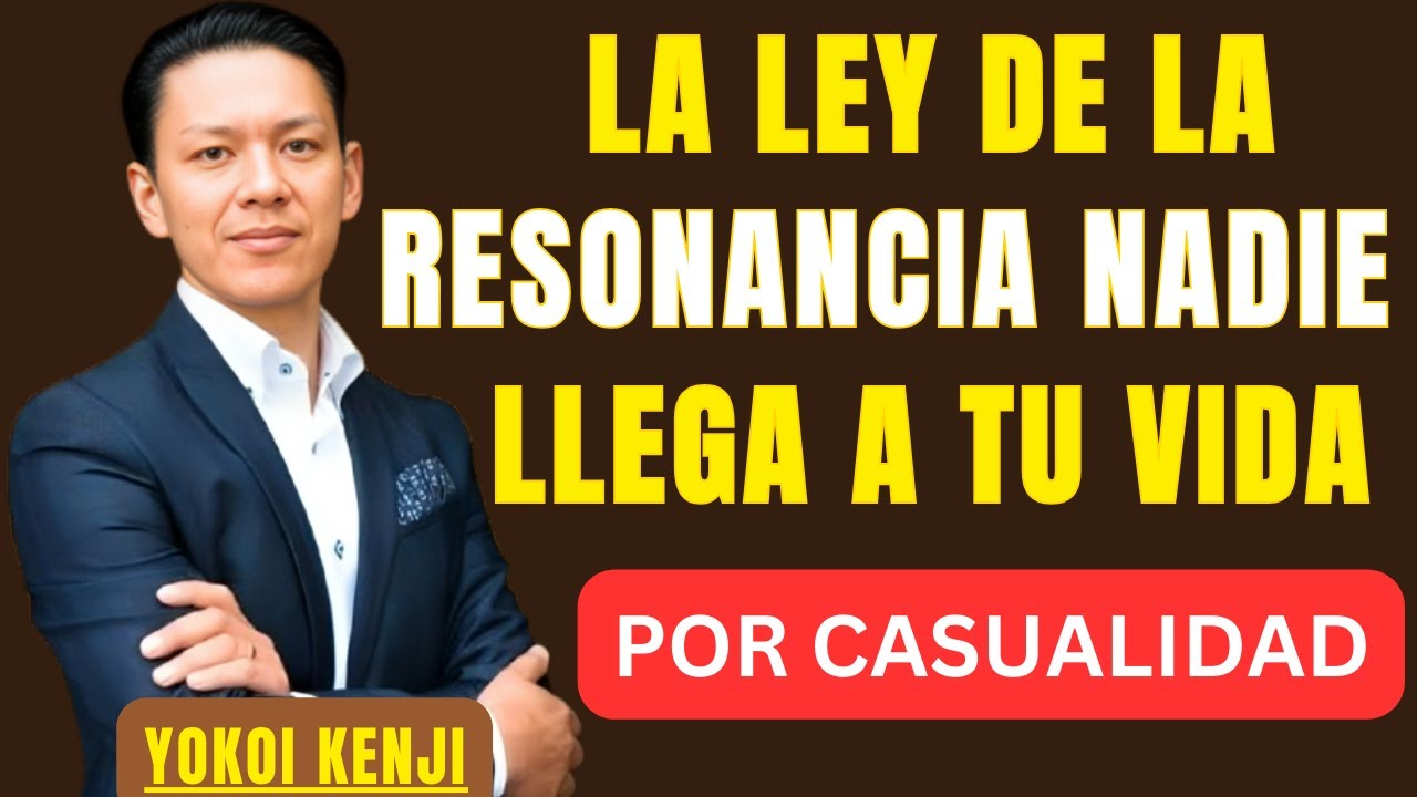LA LEY DE LA RESONANCIA: NADIE LLEGA A TU VIDA POR CASUALIDAD  | BEST SPEECH YOKOI KENJI |