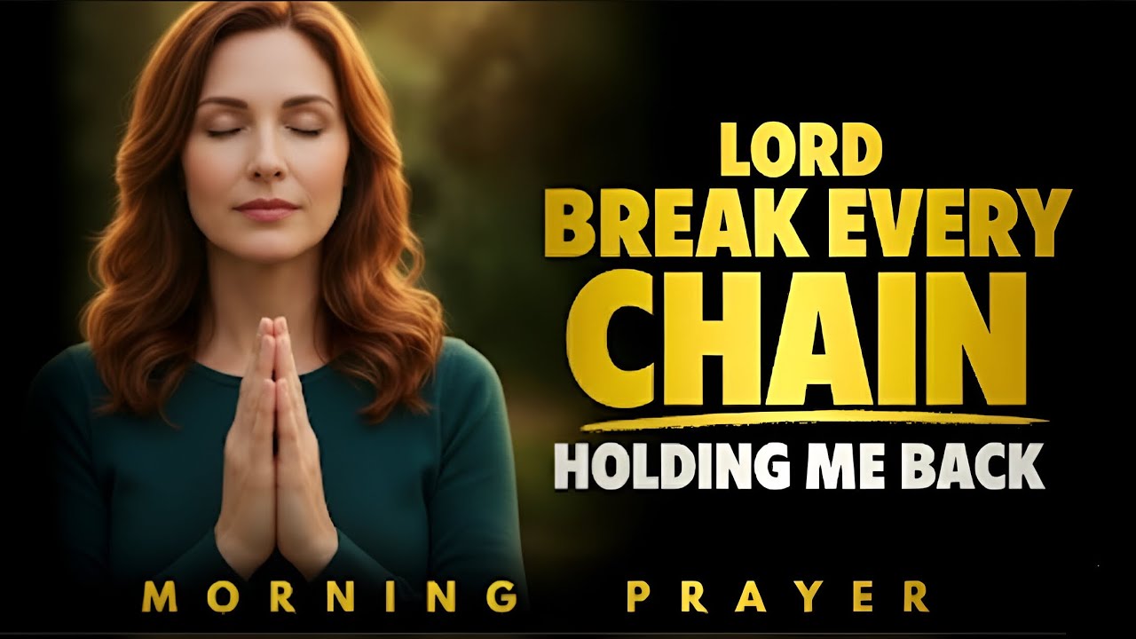 Father, Break Every Chain That Holds Me Back Today | Morning Prayer
