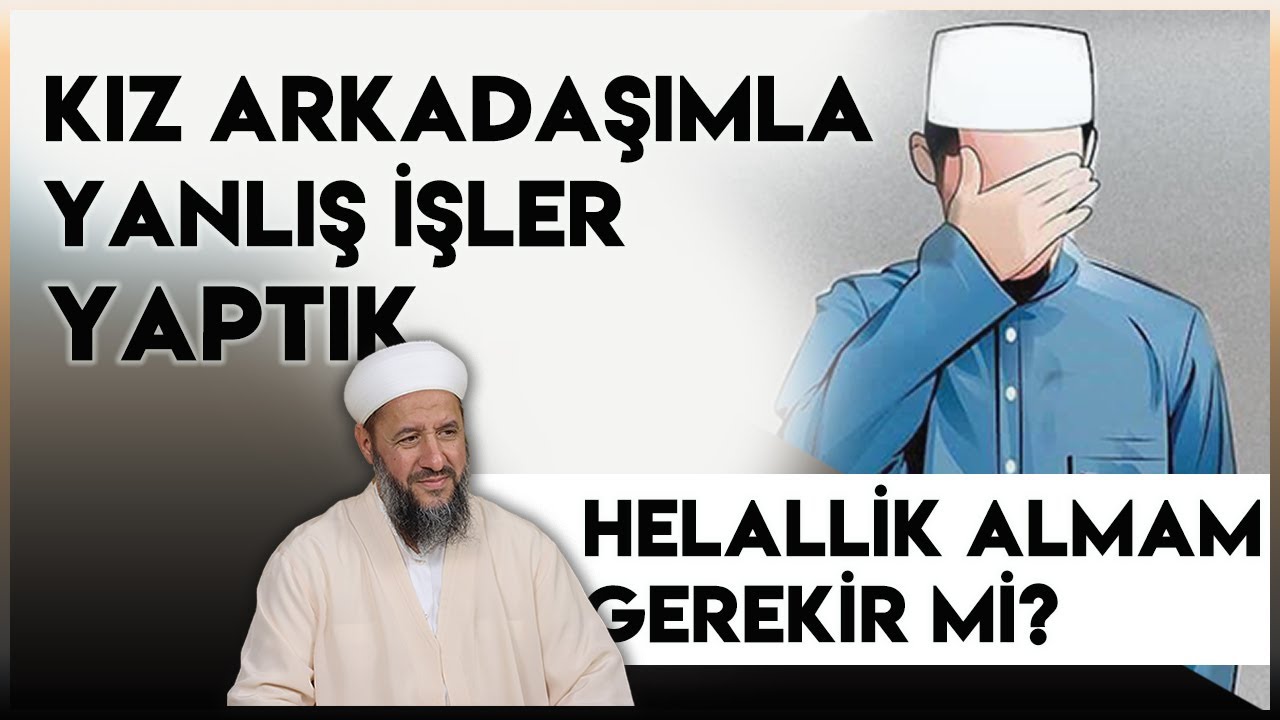 Kız / Erkek Arkadaşımla Yanlış İşler Yaptık! Helallik Almam Gerekir mi? | İsmail Hünerlice Hoca