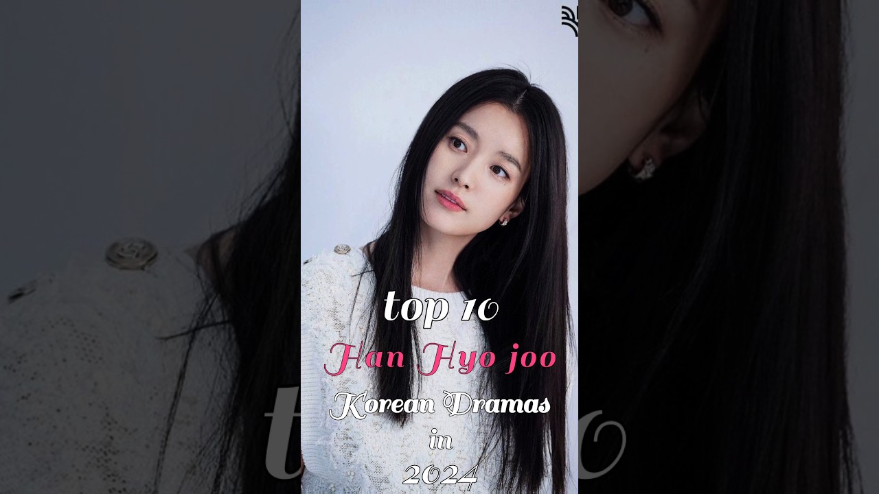 Top 10 Han Hyo Joo Korean Dramas In 2024 #top10 #fyp #dramalist #hanhyojoo #kdrama #shorts