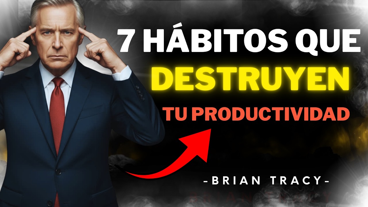 Los 7 Hábitos que Destruyen tu Productividad sin que lo Sepas 🧠 | Brian Tracy