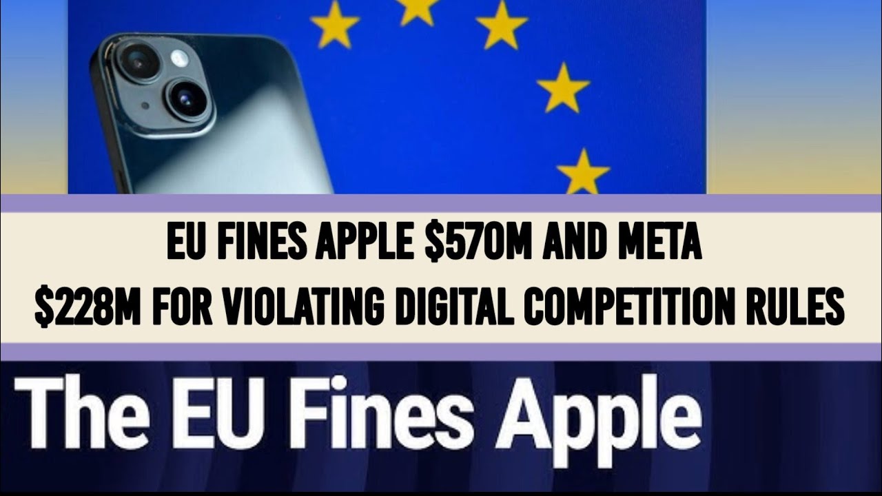 EU Fines Apple $570M and Meta $228M for Violating Digital Competition Rules