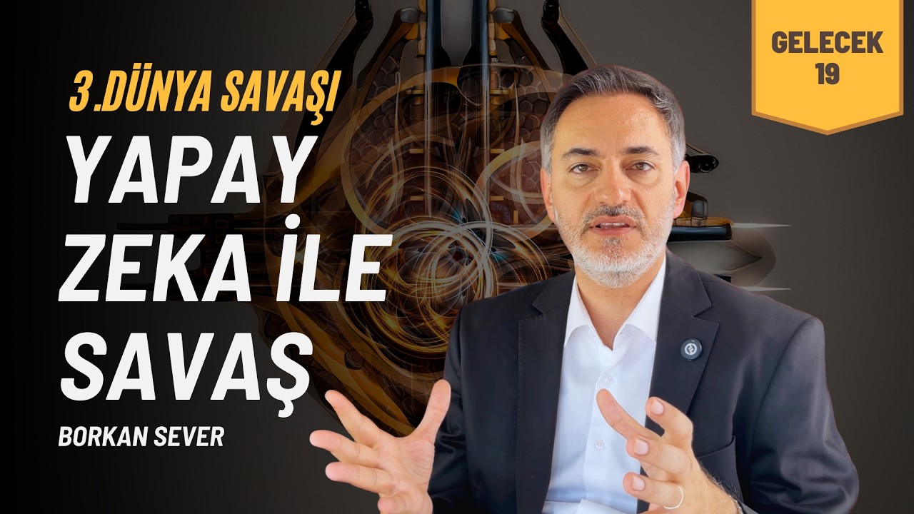 Yapay Zeka İle Savaş - Borkan Sever İle Gelecek 19