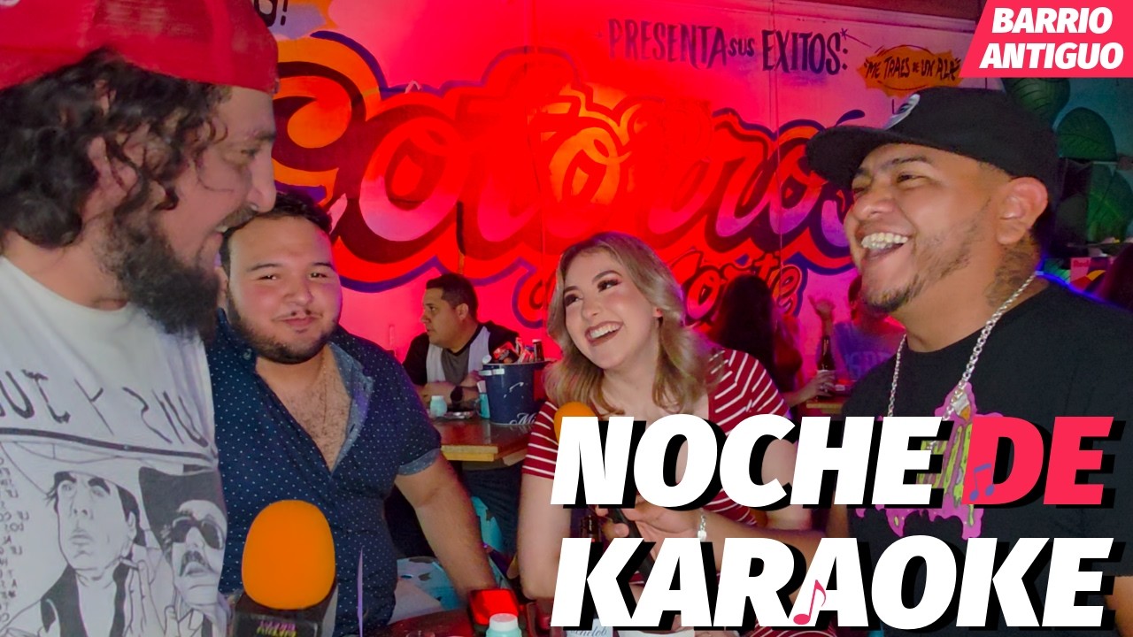 NOCHE DE KARAOKE | RISAS , LLANTO Y AMOR | COTORRITOS ,BARRIO ANTIGUO