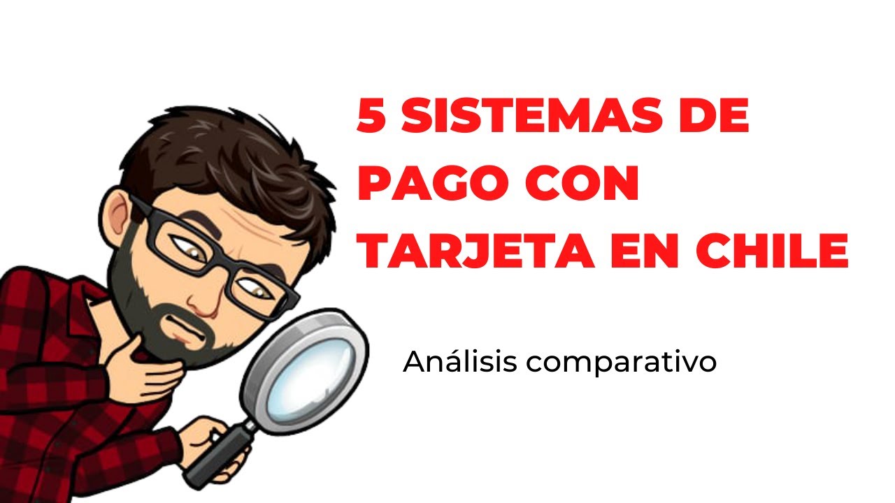 5 Sistemas de pago con tarjeta en Chile, análisis comparativo