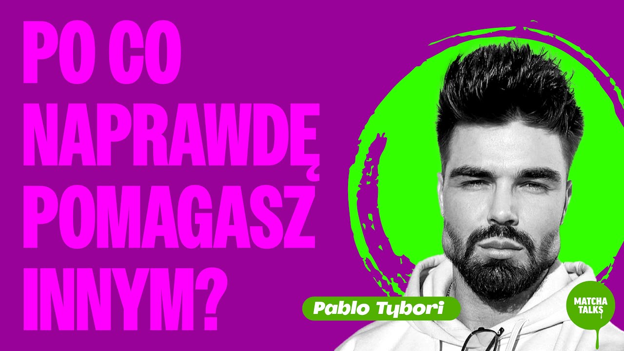 Pablo Tybori: Po co naprawdę pomagasz innym? | Matcha Talks Podcast