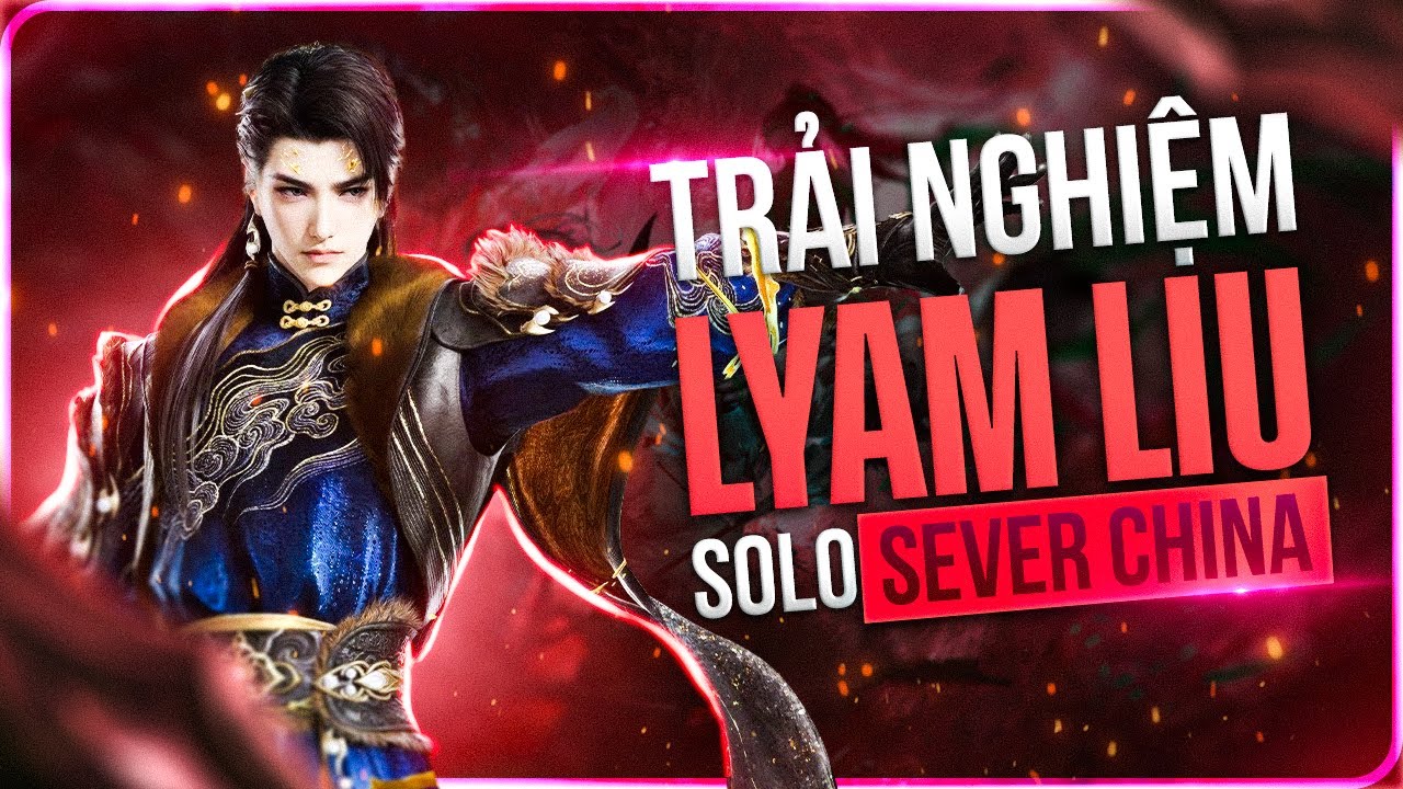 RỄ THẦN TRẢI NGHIỆM TƯỚNG MỚI LYAM LIU SOLO CHINA VÀ CÁI KẾT !!!