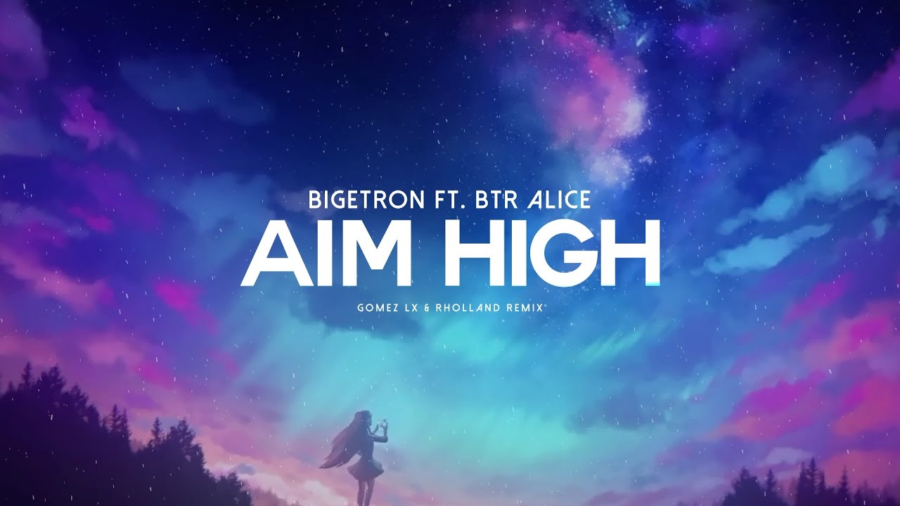 Aim High - Bigetron ft. BTR Alice (Gomez Lx & Rholland Remix)