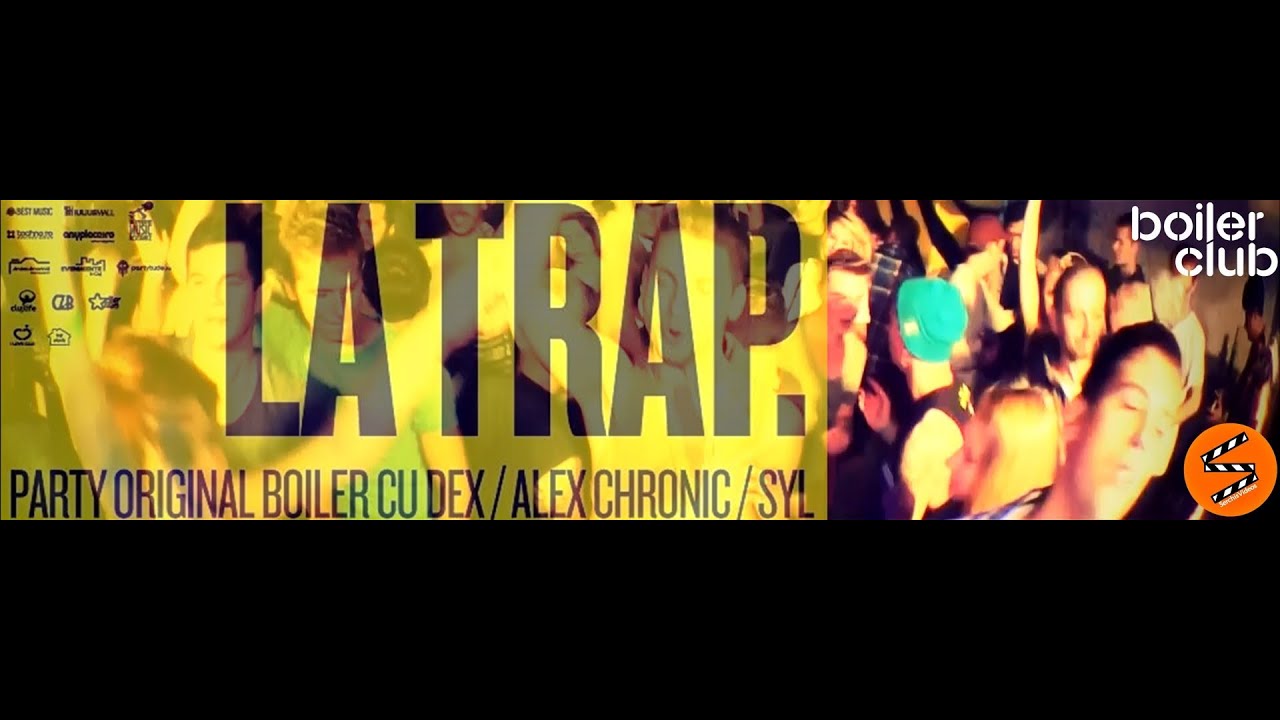 LA TRAP Party / BoilerClub Cluj-Napoca, RO / DEX & Alex Chronic