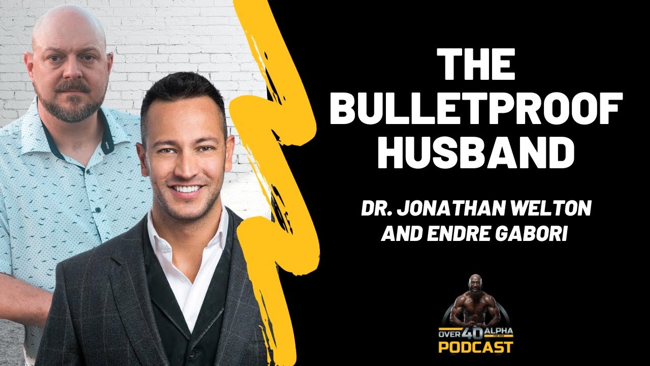 Episode 122 - The Bulletproof Husband™ With Endre Gabori and Dr. Jonathan Welton