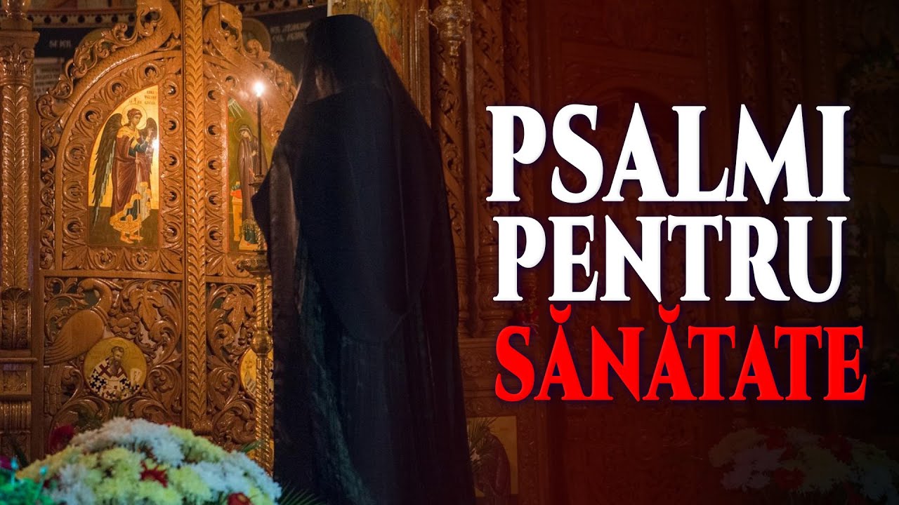 Psalmi pentru sănătate, vindecare și &icirc;ntărire sufletească | Glas Sf&acirc;nt