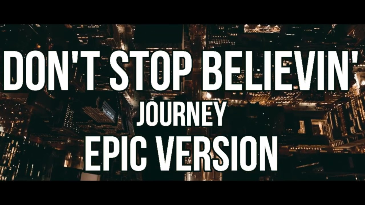 Musique DON'T STOP BELIEVIN' en EPIC VERSION