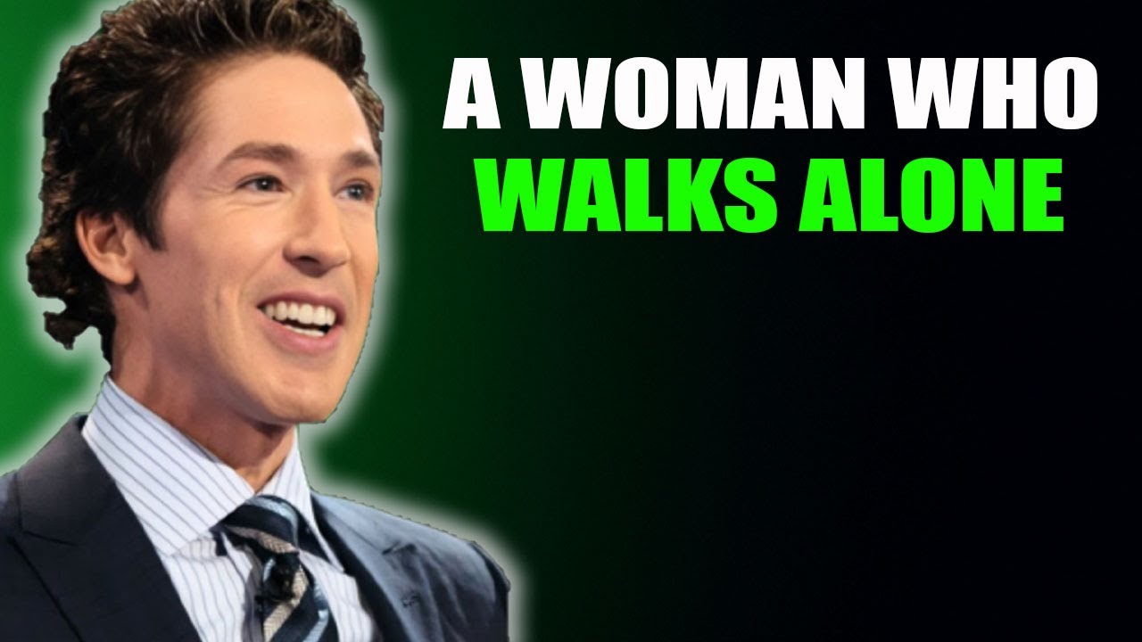 A WOMAN WHO WALKS ALONE!! BEST MOTIVATIONAL SPEECH!! JOEL OSTEEN!!