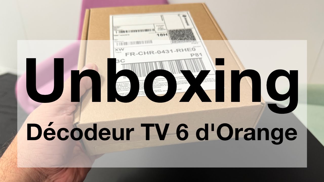 Unboxing - Déballage - Nouveau Décodeur TV 6 d'Orange