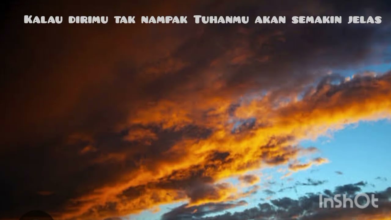 Kalau dirimu tak nampak Tuhanmu akan semakin jelas 