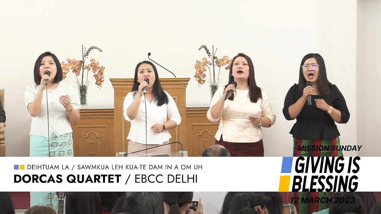 Sawmkua Leh Kua-Te Dam In A Om Uh - Dorcas Quartet |  Mission Sunday 12 March 2023 | EBCC Delhi