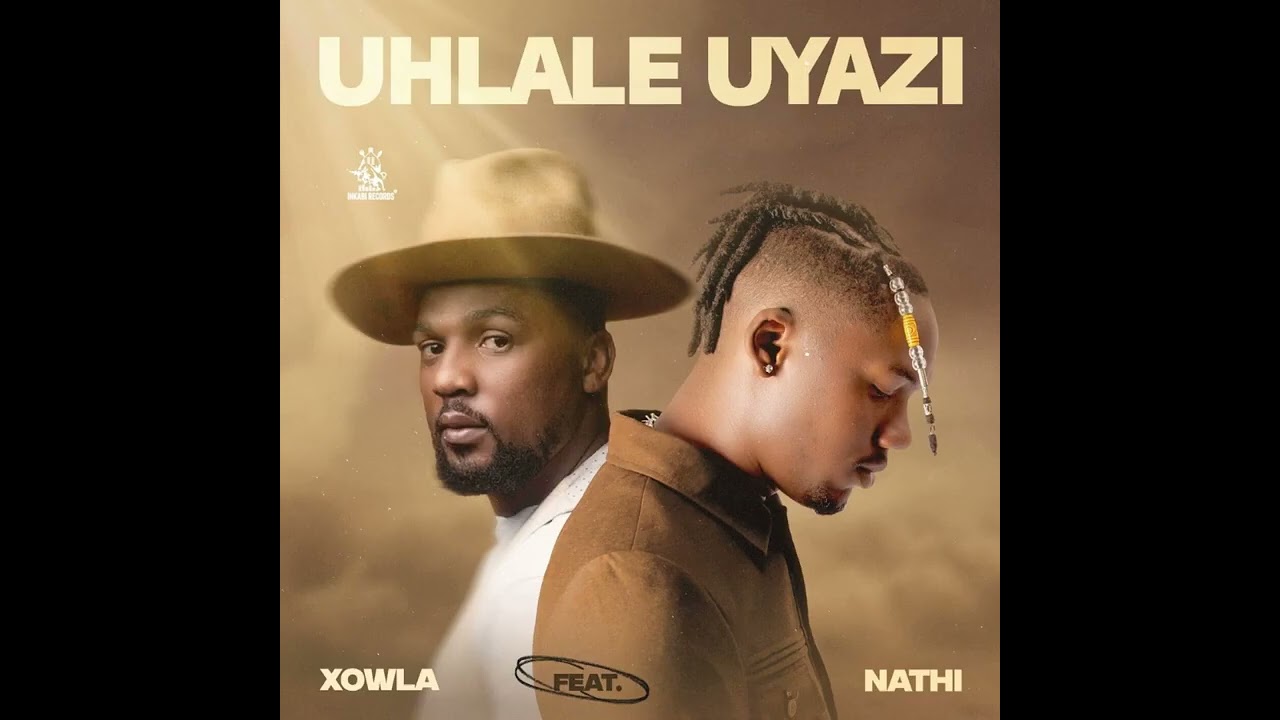Xowla, Nathi - Uhlale Uyazi [Official Audio]