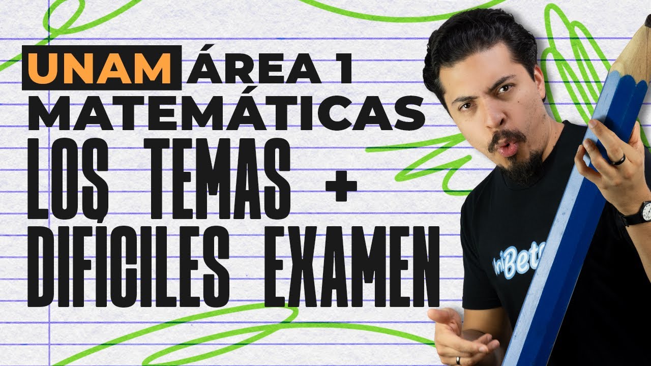 Los Temas Más Difíciles de Matemáticas UNAM (Área 1)
