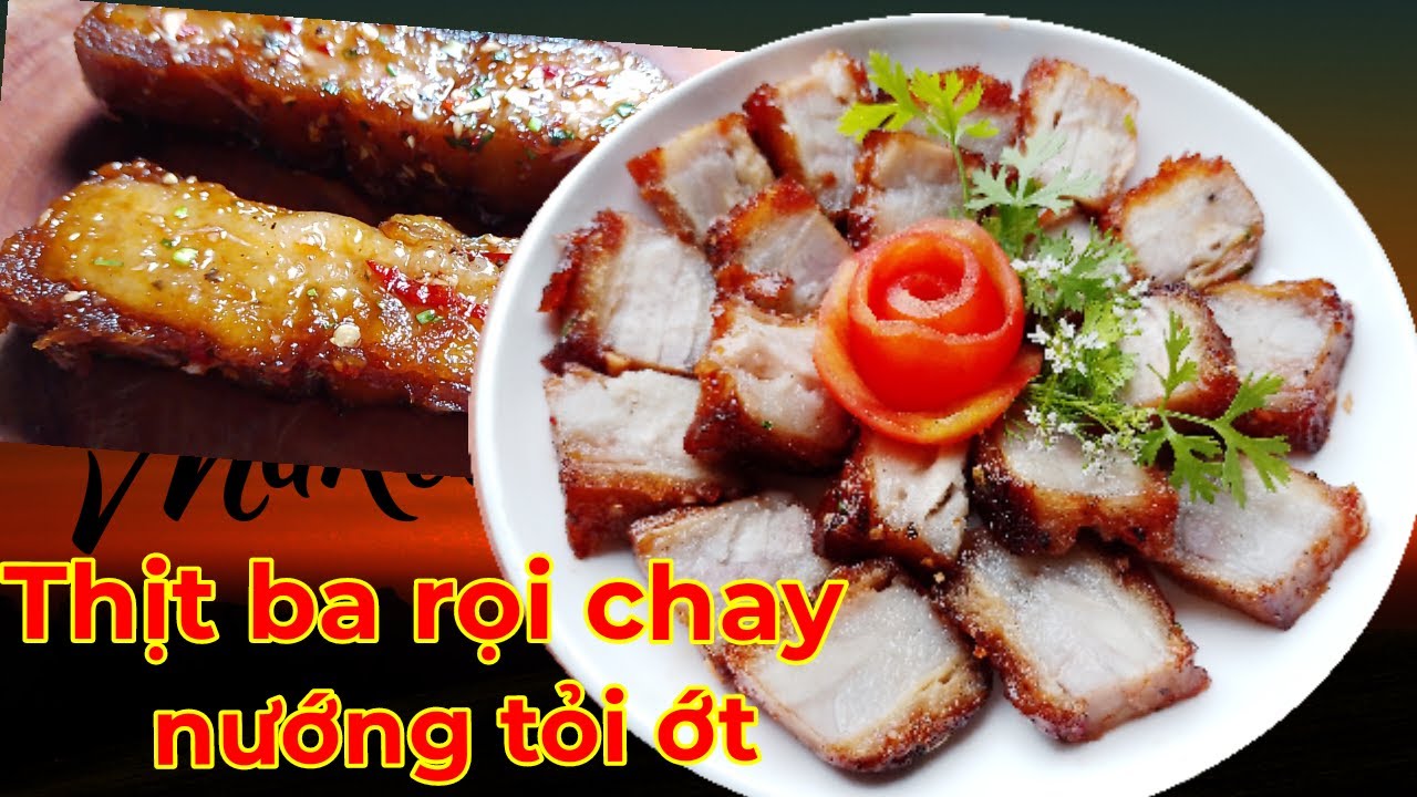 Thịt ba rọi nướng tỏi ớt, món chay rất dễ làm, cùng bí quyết pha sốt nướng thịt thơm ngon vô cùng