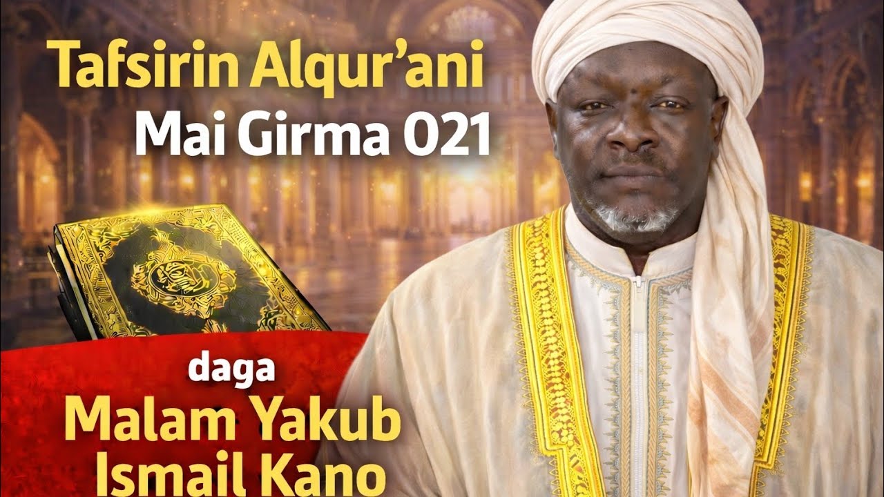 Tafsirin Alqur'ani mai girma 021 daga malam yakub Ismail Kano 