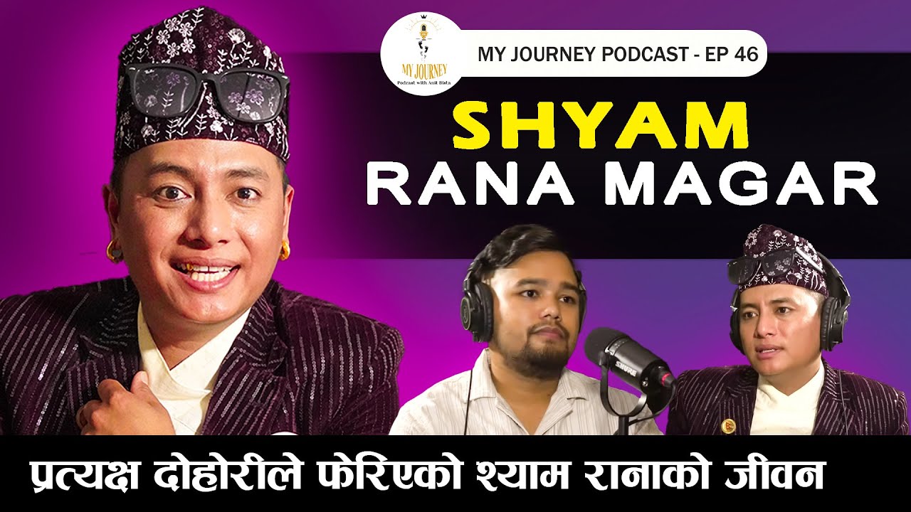 My Journey || Shyam Rana Magar || EP 45 || My Journey With Anit Bista