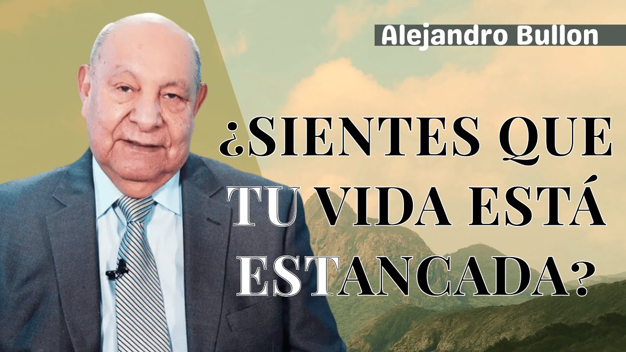 Si Te Sientes Estancado, Este Mensaje Es Para Ti - Pastor Alejandro Bullón