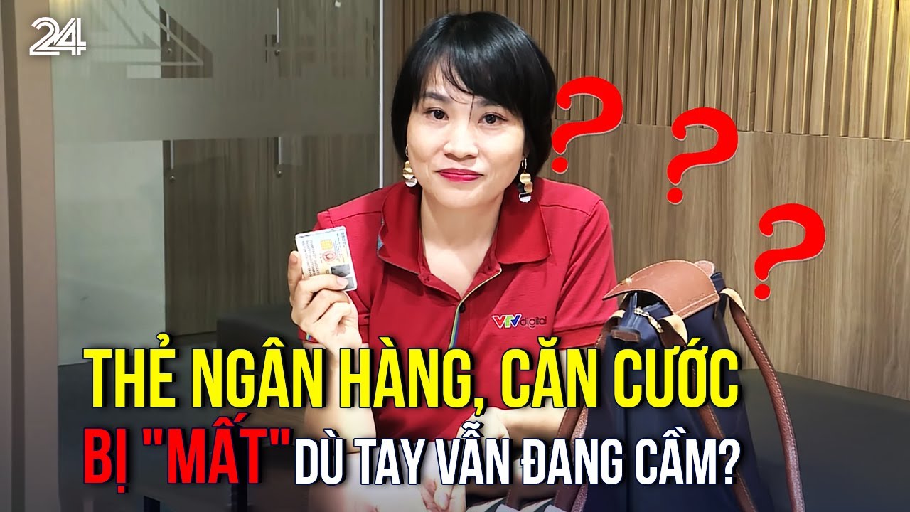 Thẻ ngân hàng, căn cước bị 