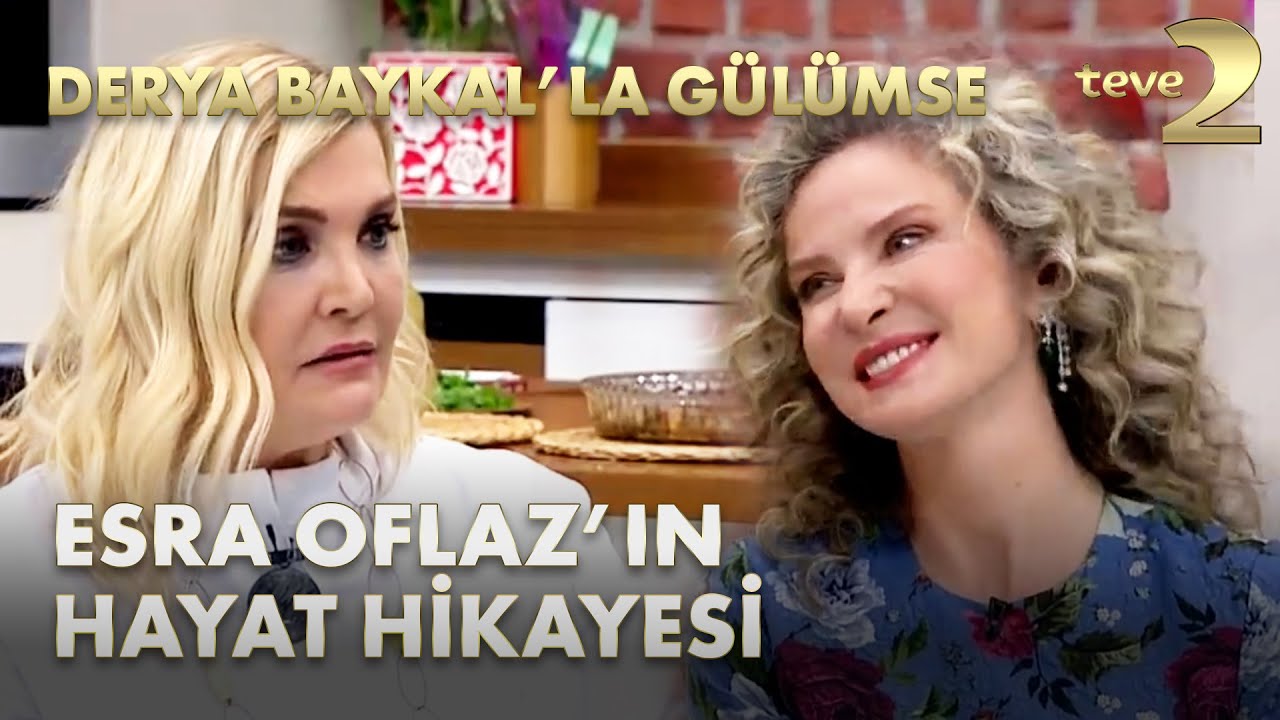 Derya Baykal'la Gülümse: Esra Oflaz'ın Hayat Hikayesi