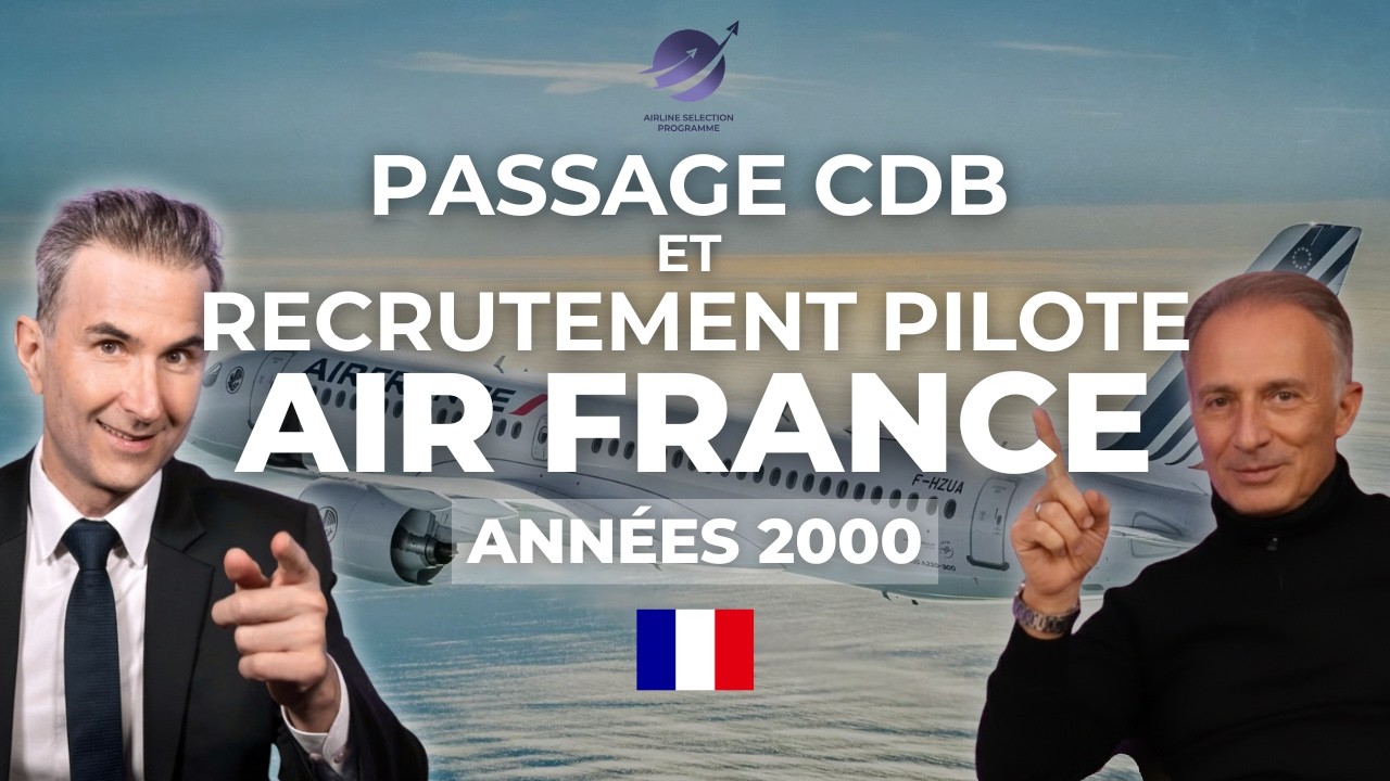Passage CDB + Recrutement Pilote Air France dans les Années 2000