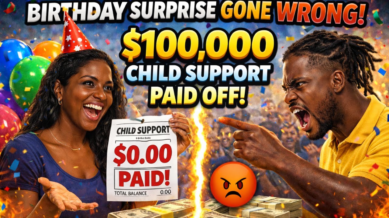 BIRTHDAY SURPRISE GONE WRONG She Paid 100k In Child Support And Did Not Get The Reaction She Wanted
