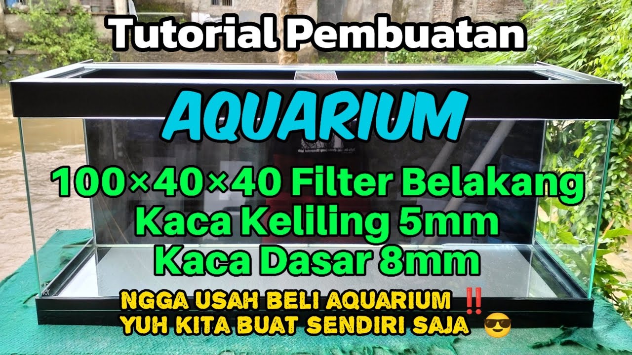 Cara Membuat Aquarium 100×40×40 5mm Dasar 8mm Filter Belakang