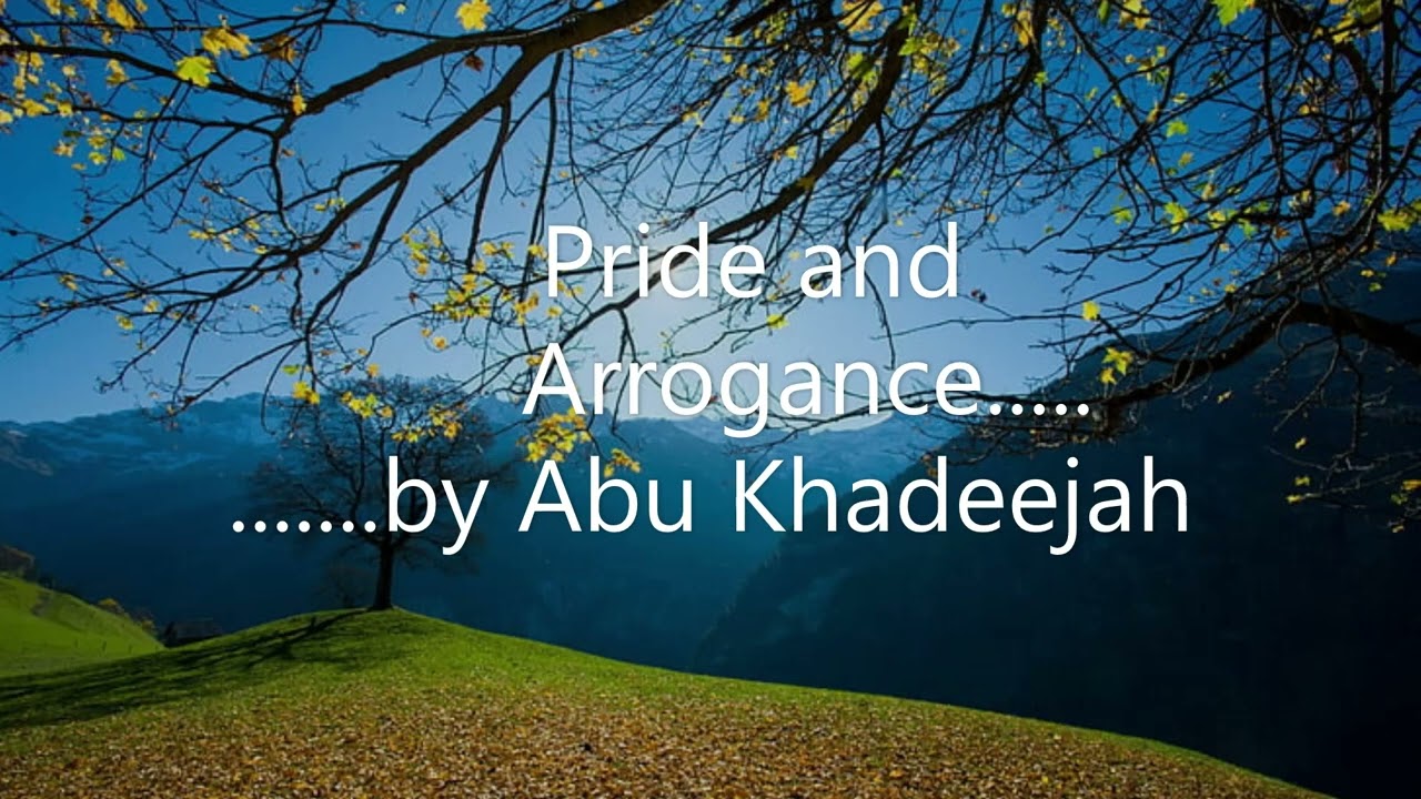 Pride and arrogance......... by Abu Khadeejah