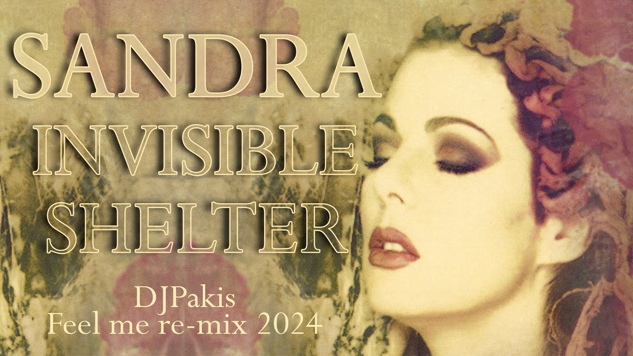 Sandra -  Invisible Shelter - DJPakis Feel me re-mix 2024 VIDEO