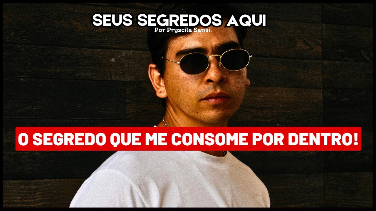 EU VIVO COM ESSE SEGREDO ME CORROENDO POR DENTRO!!