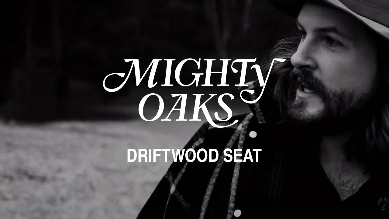 Mighty Oaks &bull; Driftwood Seat (Official Music Video)