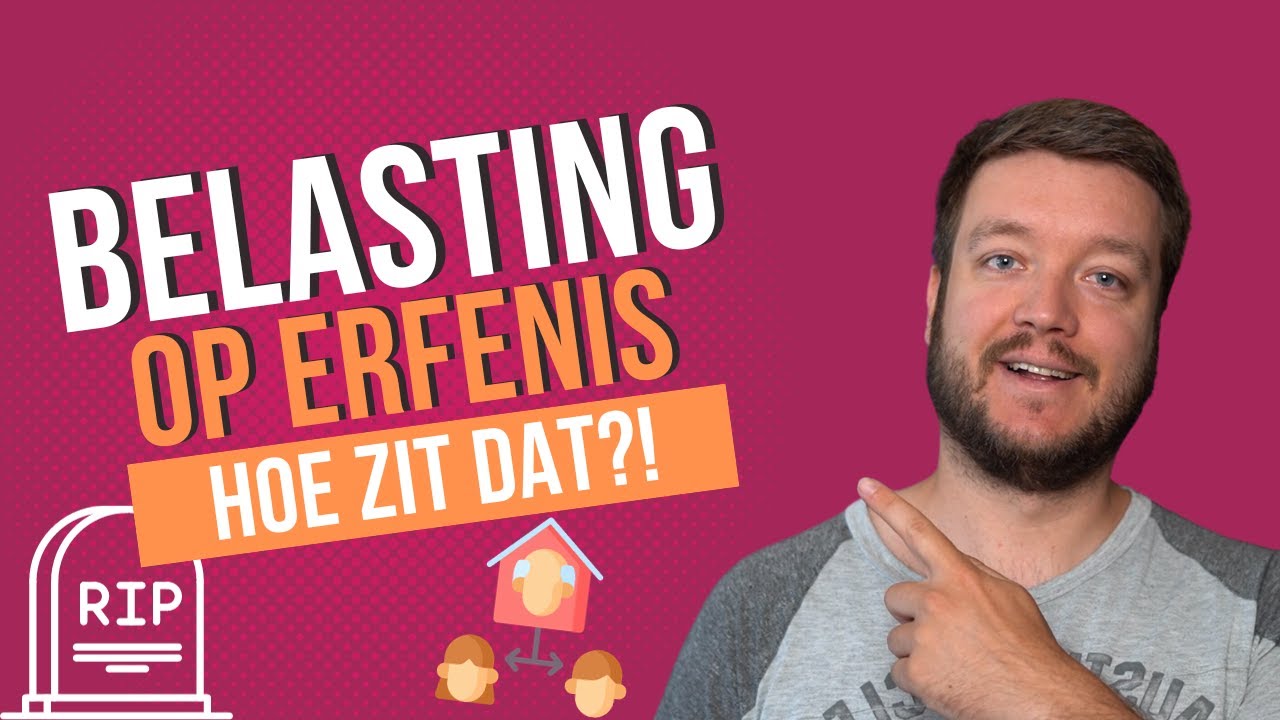 HOEVEEL BELASTING OP ERFENIS? Zo werkt het Erfrecht en Erfbelasting!