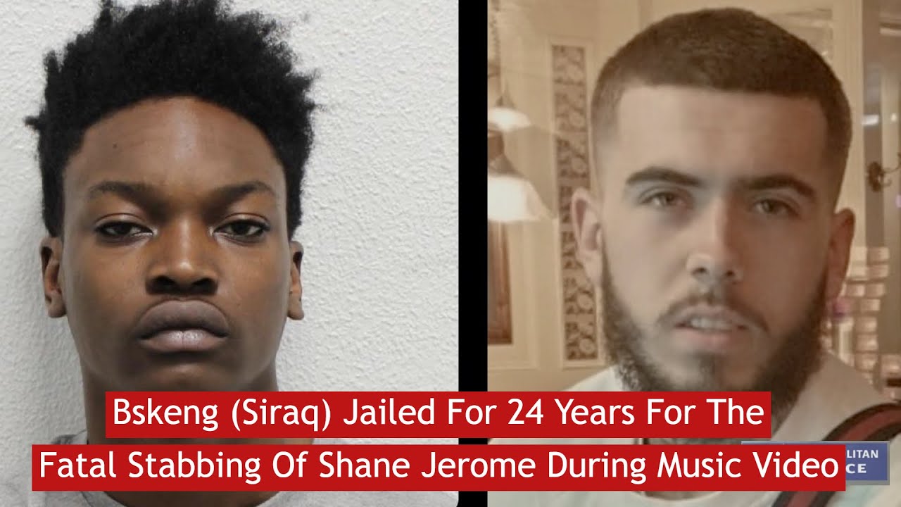 Bskeng (Siraq) Jailed For 24 Years For The Fatal Stabbing Of Shane Jerome During Brixton Music Video