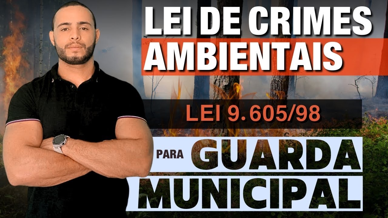 LEI DE CRIMES AMBIENTAIS - 9.605/98 | PARA GUARDA MUNICIPAL | AULA 02