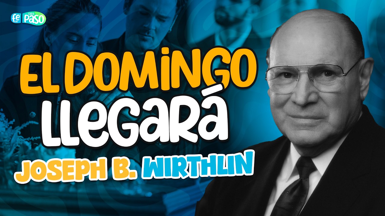 El domingo llegará | Élder Joseph B. Wirthlin