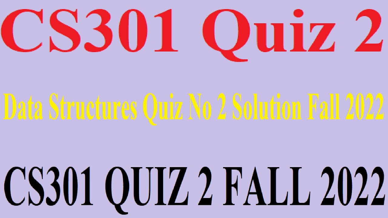 CS301 midterm preparation | CS301 Quiz 2 - Data Structures Quiz No 2 Solution Fall 2022 |