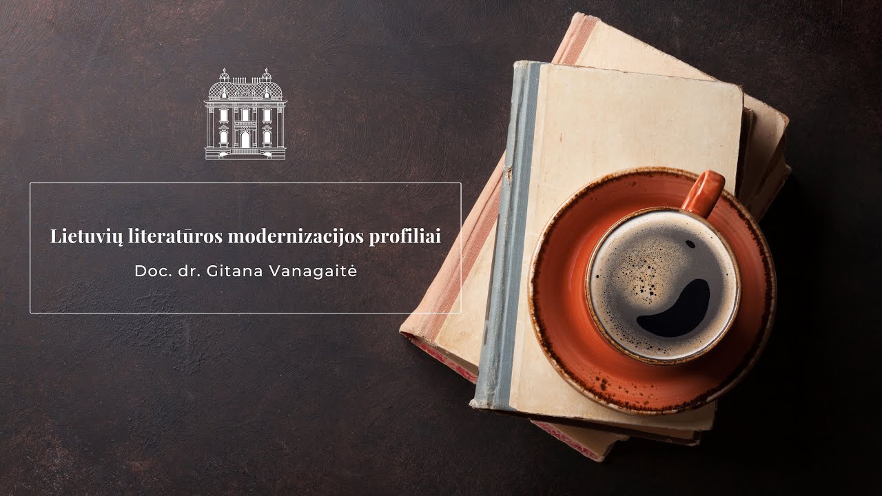 Seminaras iš ciklo „Lietuvių literatūros modernizacijos profiliai“ (doc. dr. Gitana Vanagaitė)