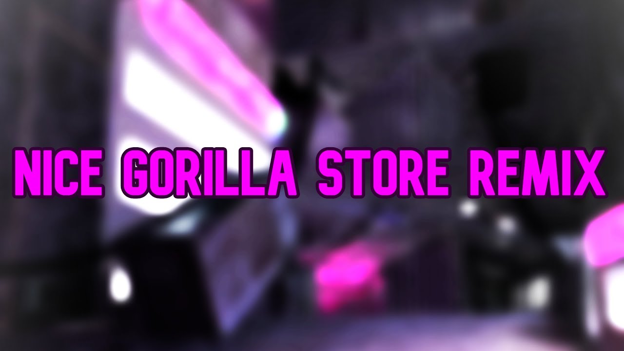 Nice Gorilla Store Remix