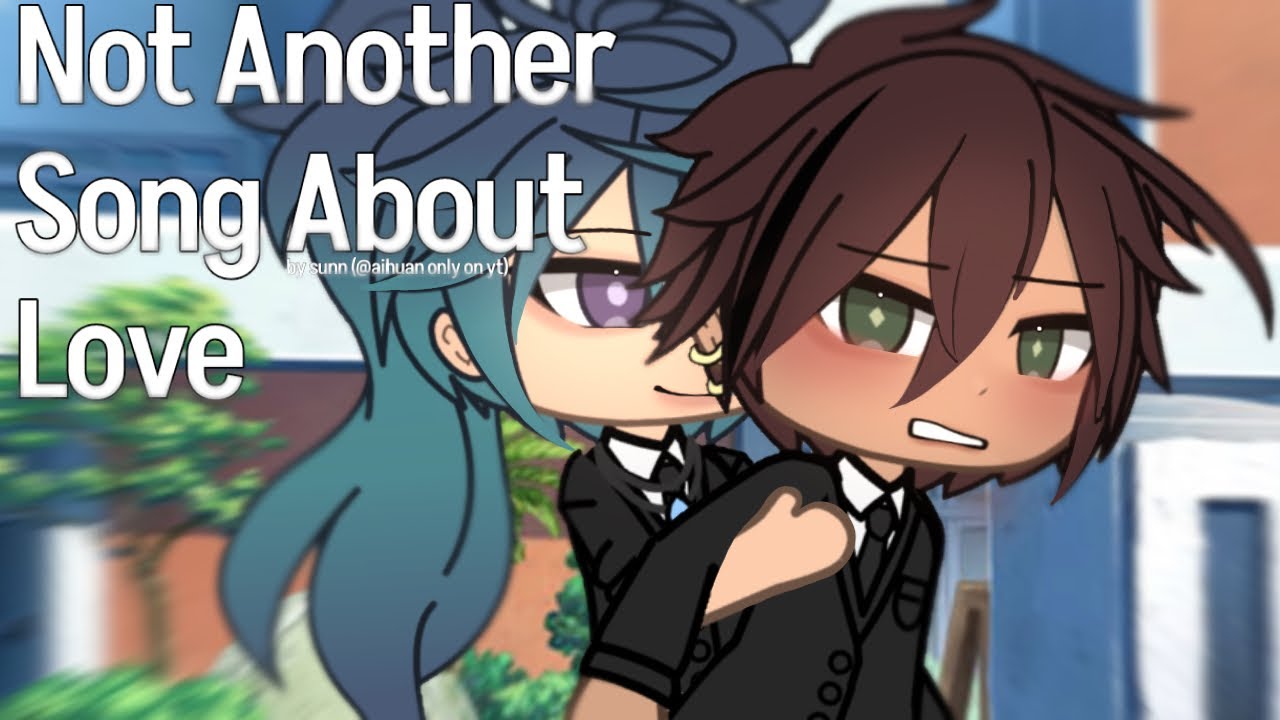 not another song about love | glmv | bl
