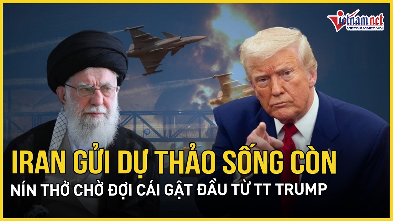 Iran gửi dự thảo sống còn về hạt nhân, nín thở chờ cái gật đầu từ TT Trump, Israel “nắn gân” Tehran