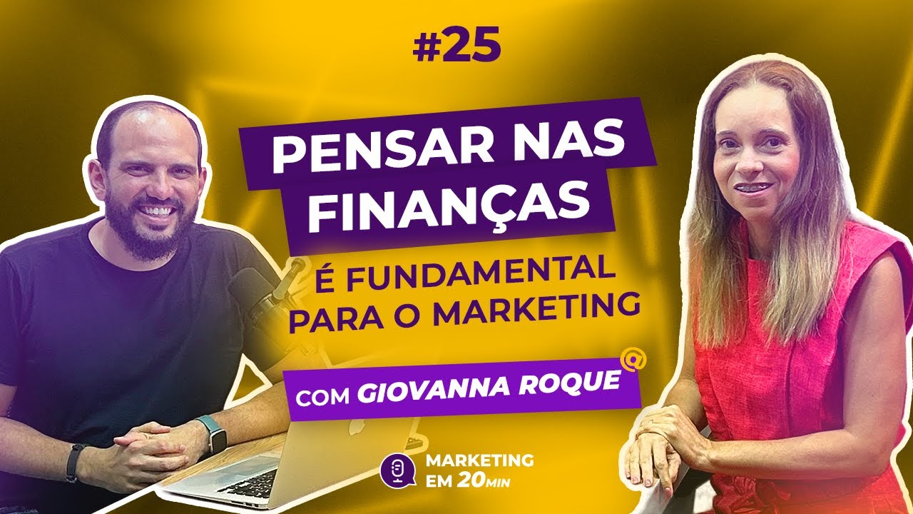 Pensar nas finanças é fundamental para o marketing, com Giovanna Roque | Marketing em 20 min | Ep 25