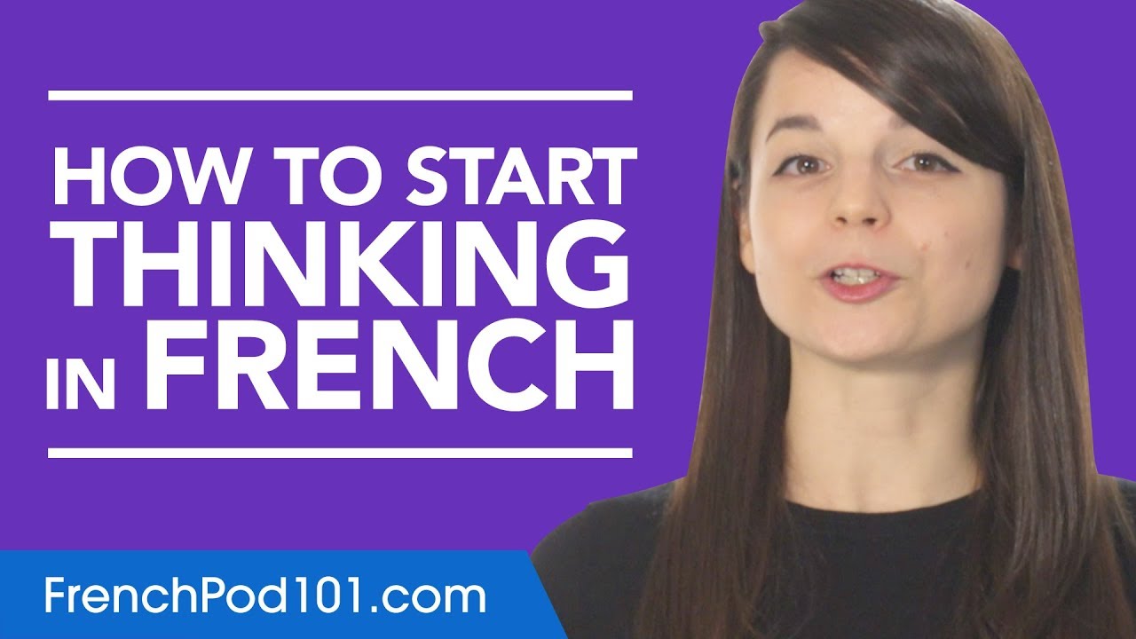 Stop Translating in Your Head and Start Thinking in French!