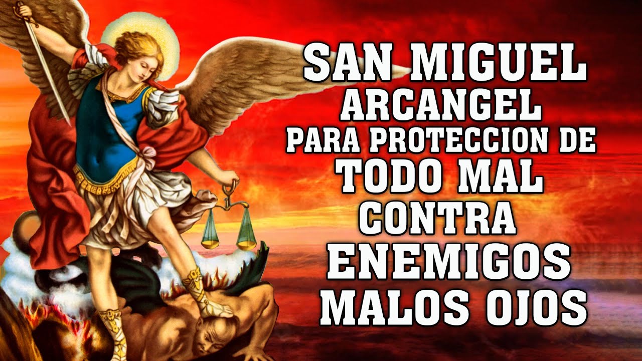 SAN MIGUEL ARCANGEL PARA PROTECCION DE TODO MAL Y CONTRA ENEMIGOS, MALOS OJOS, HABLADURÍAS, ENVIDIAS