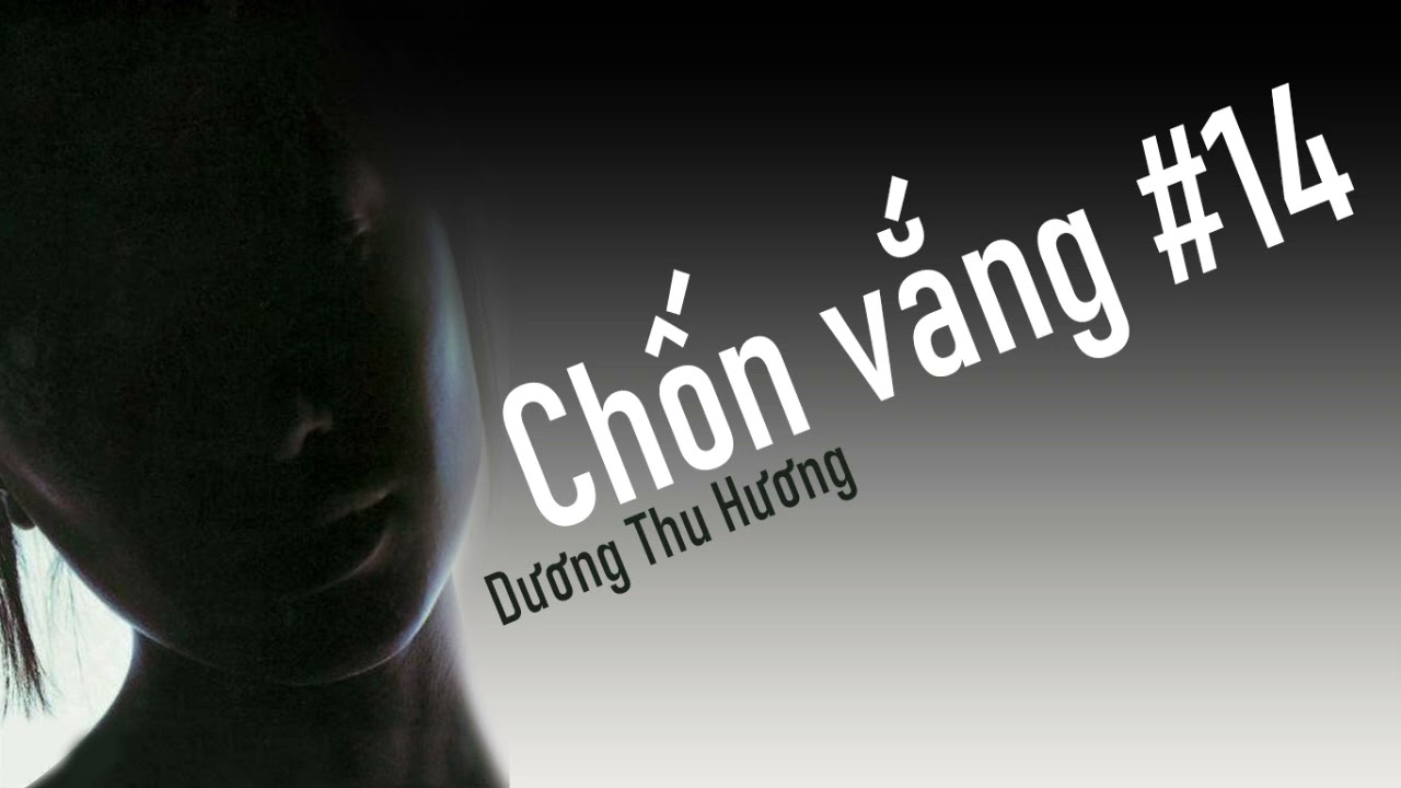 Chốn vắng #14 [Dương Thu Hương]