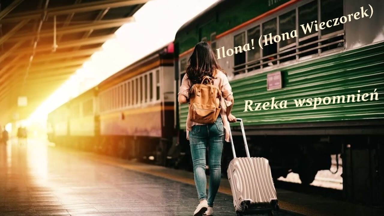 Ilona ! (Ilona Wieczorek)  - Rzeka wspomnień