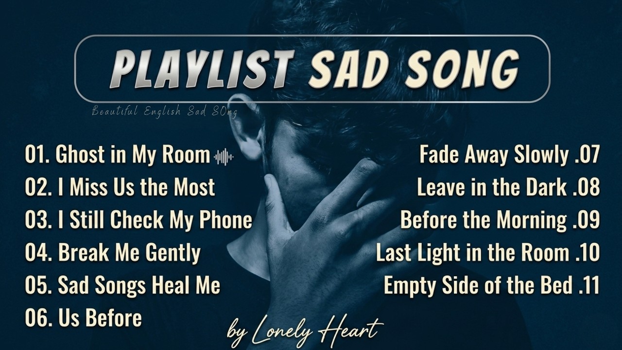 Best Sad  Songs Playlist - Sad songs for sad people - sad love songs that make you cry